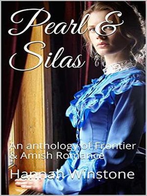 cover image of Pearl & Silas an Anthology of Frontier & Amish Romance